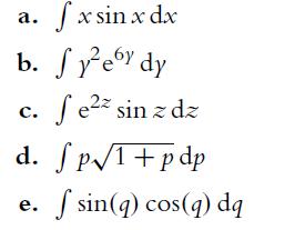 fx sin x dx b. Syer dy 6y a. fez sin z dz d. fp/1+pdp C. e. f sin(q) cos(q) dq