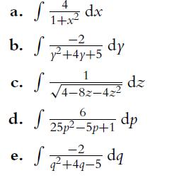 S b. S a. C. S d. / f e. 1+x dx -2 y+4y+5 dy 1 4-82-42 6 25p-5p+1 dz dp -2 S q+49-5 dq