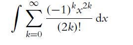 k=0 (-1) x2k (2k)! dx