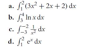a. (3x+2x+2) dx b. f3 In x dx -2 3 1/2 dx C. d. fe* dx