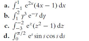 a. x (4x - 1) dx b. f e dy c. f3e(-1) dz d. /2 es sin s coss ds