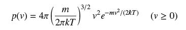 m 3/2 2k p(v) = 4( v e-mv/(2T) (v 0)