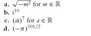 a. -m for m  R b. i0 C. (ai)7 for a  R d. (-)101/2
