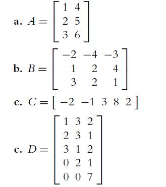 a. A = b. B = 4] 4 1 c. C = [-2 -1 3 8 2] 14 25 36 c. D= -2 -4 -3 1 2 3 2 132 231 312 021 007