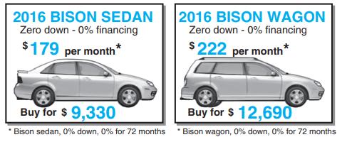 2016 BISON SEDAN Zero down - 0% financing $179 per month* 2016 BISON WAGON Zero down - 0% financing $222 per