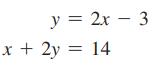 y = 2x - 3 x + 2y = 14