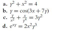 a. Y y + x = 4 b. y = cos(3x + 7y) C. 2/2 +=3y = 2xy d. exy-