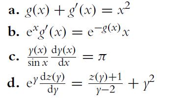 a. g(x) +g'(x) = x b. eg'(x) = e-g(x) x C. y(x) dy(x) sin x dx d. eydz(y) dy =  z(y)+1 y-2 +1