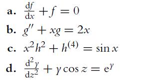 d+f=0 b. g' + xg = 2x c. xh +h(4) = sin x d. + y cos z = el d dz a.