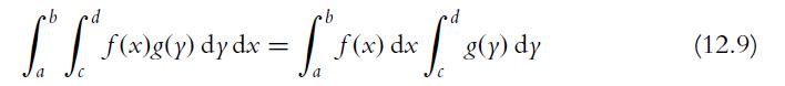 b d x = [ f(x) dx [ ^_x(y) 8 dy a S. [" [" f(x)g(y) dy dx = (12.9)