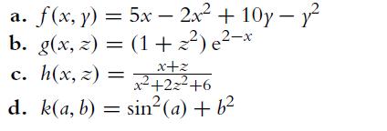 a. . f(x, y) = 5x - 2x +10y-y b. g(x,z) = (1+z) e-x c. h(x,z) = x+z x +2 +6 d. k(a, b) = sin(a) + b