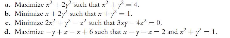 a. Maximize x + 2y such that x + y = 4. b. Minimize x + 2y such that x + y = 1. c. Minimize 2x + y -  such
