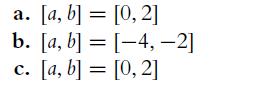 a. [a, b] = [0, 2] b. [a, b] = [-4, -2] C. [a, b] = [0, 2]