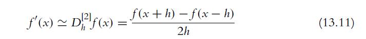 [2] f'(x) ~ Df(x): h = f(x+h)-f(xh) 2h (13.11)