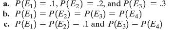a. P(E) = .1, P(E) .2, and P(E3) b. P(E)=P(E) = P(E3) = P(E4) c. P(E) = P(E) = .1 and P(E3) = P(E4) .3
