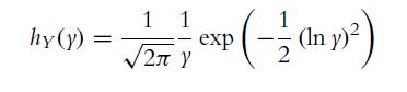 1 1 hy(y) = = /2/7/7 exp (-/12 (1m y5) 12 Y (In -