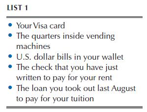 LIST 1 Your Visa card The quarters inside vending machines  U.S. dollar bills in your wallet  The check that