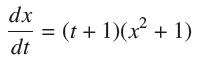 dx dt = (t + 1)(x + 1)