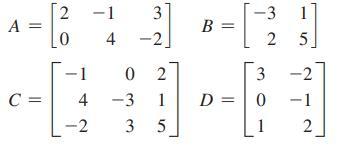 A = C = 2 0 1 4 -2 -1 3 4 -2 0 2 1 5 -3 3 B = D= -3 30 25 0 - 2
