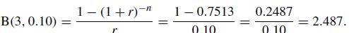 B(3,0.10) 1- (1+r)-n = 10.7513 0.10 = 0.2487 0.10 = = 2.487.