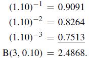 (1.10)-1 0.9091 (1.10)-2 = 0.8264 (1.10)-3 0.7513 B(3, 0.10) 2.4868. =
