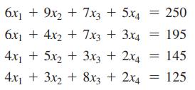 6x + 9x2 + 7x3 + 5x4 = 250 6x + 4x + 7x3 + 3x4 = 195 4x + 5x + 3x3 + 2x4 = 145 4x + 3x + 8x3 + 2x4 = 125