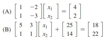 (A) (B) 1 1 -2 -3 X1 31*]=[ X2 5 3 1 1 X1 X2 + 25 14 4 2 18 22