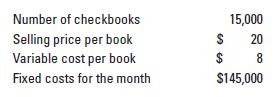 Number of checkbooks Selling price per book Variable cost per book Fixed costs for the month 15,000 $ 20 $ 8