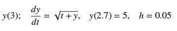 y(3); dy dt = t+y, y(2.7) = 5, h = 0.05