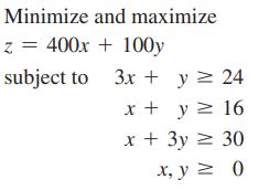 Minimize and maximize z = 400x100y subject to 3x + y = 24 x + y  16 x + 3y = 30 x, y = 0