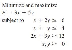 Minimize and maximize P = 3x + 5y subject to x + 2y = 6 x + y  4 2x + 3y = 12 x, y = 0