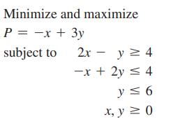 Minimize and maximize P = -x + 3y subject to 2x y  4 -x + 2y = 4 - y6 x, y  0