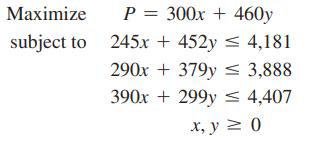 Maximize subject to P= 300x + 460y 245x + 452y  4,181 290x + 379y  3,888 390x +299y 4,407 x, y = 0