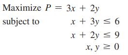 Maximize P = 3x + 2y subject to x + 3y  6 x + 2y  9 x, y  0