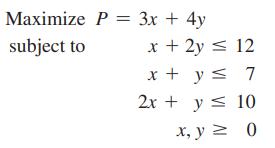 Maximize P = 3x + 4y subject to x + 2y = 12 x + y  7 2x + y  10 x, y = 0