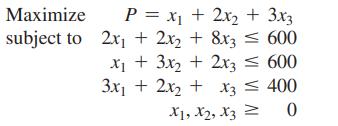 Maximize P = x + 2x + 3x3 subject to 2x + 2x + 8x3 = 600 x + 3x + 2x3  600 3x + 2x + x3  400 X1, X X3 = 0