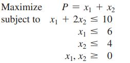 Maximize P = x + x subject to x + 2x  10  6 x X1 x = 4 X2 X1, X2 0
