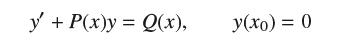 y + P(x)y = Q(x), y(xo) = 0