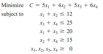 Minimize subject to C= 5x + 4x + 5x3 + 6x4 x + x = 12 x3 + x4  25 x + x3 = 20 x + x4  15 X1, X2, X3, X4  0
