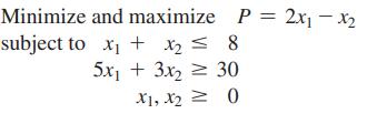 Minimize and maximize P = 2x - x subject to x + x = 8 5x + 3x  30 X1, X2 = 0