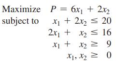 Maximize subject to P = 6x + 2x x + 2x = 20 2x + x  16 x + x = 9 X1, X0 IV IV