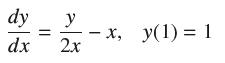 dy dx || y 2x - x, y(1) = 1