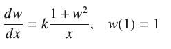 dw 1+w dx =k- w(1) = 1