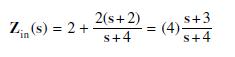 Zin (s) = 2 + 2(s+2) s+4 = s+3 (4) s+4 -