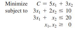 Minimize subject to C = 5x + 3x2 3x + 2x2 10 = 3x + x 20 0 X1, X = X2