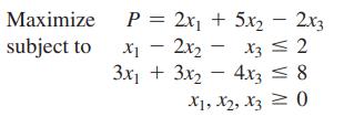 Maximize subject to P = 2x +5x2x3 x - 2x 3x13x2 X3 2 4x3  8 X1, X2, X30