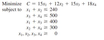 Minimize C = 15x + 12x + 15x3 + 18x4 subject to x + x = 240 500 X3 + x4 x + x3 = 400 x + x4  300 0 X1, X2,