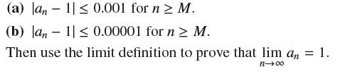(a) lan 1 0.001 for n  M. (b) Jan 1| 0.00001 for n  M. Then use the limit definition to prove that liman = 1.