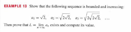 EXAMPLE 13 Show that the following sequence is bounded and increasing: a =  a2 = 2, a3 = 22 22. Then prove