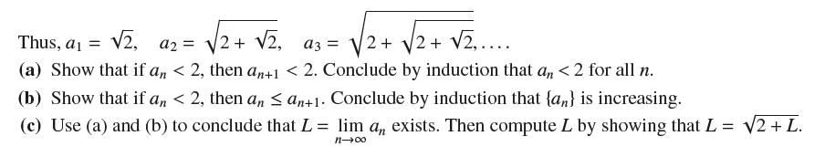 2, a2 = 2+ 2, a3 = 2+ 2 + 2,.... Thus, a = (a) Show that if an < 2, then an+1 < 2. Conclude by induction that